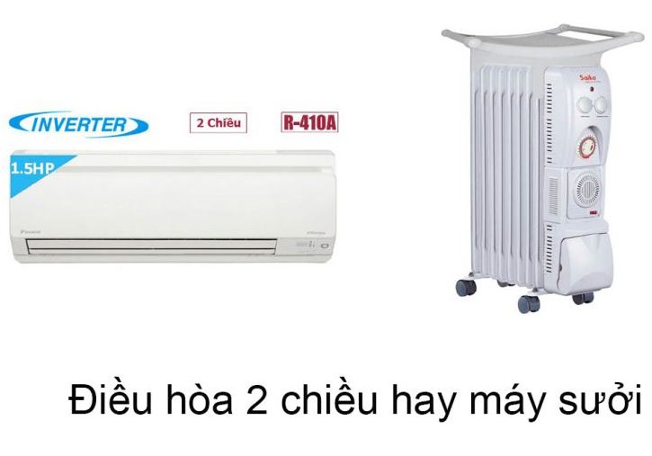 Nên dùng điều hòa 2 chiều hay máy sưởi dầu để sưởi ấm thì tốt hơn?